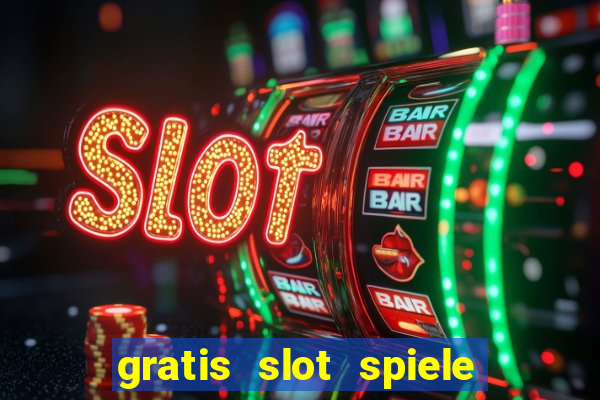 gratis slot spiele ohne anmelden