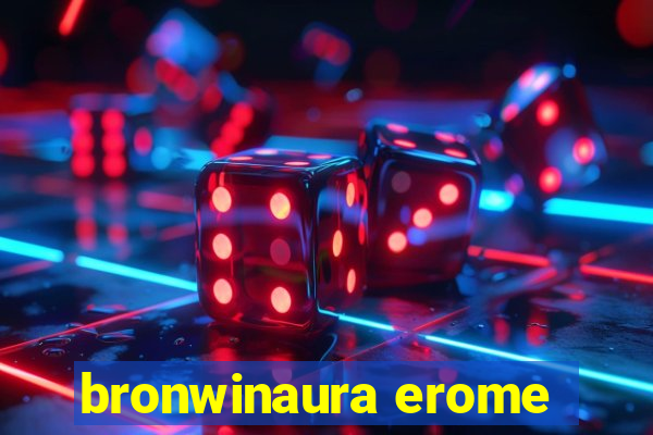 bronwinaura erome