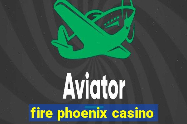 fire phoenix casino