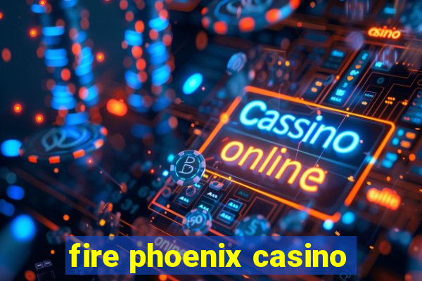 fire phoenix casino