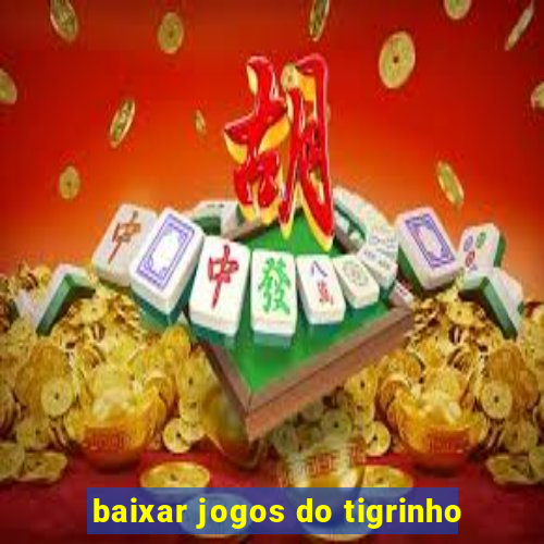 baixar jogos do tigrinho