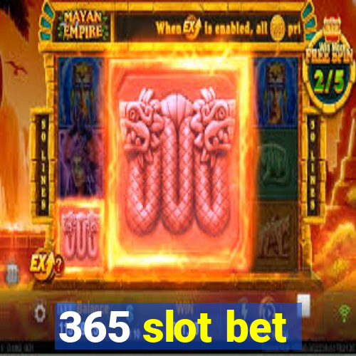 365 slot bet