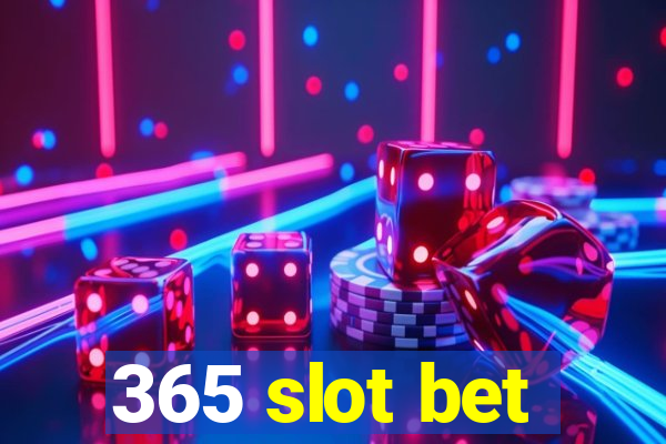 365 slot bet