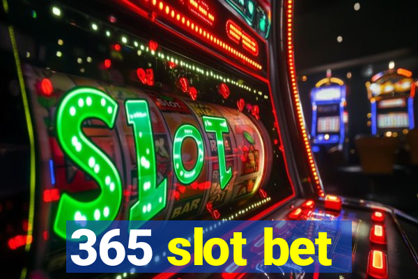 365 slot bet