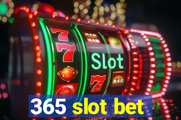 365 slot bet