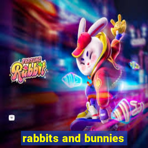 rabbits and bunnies