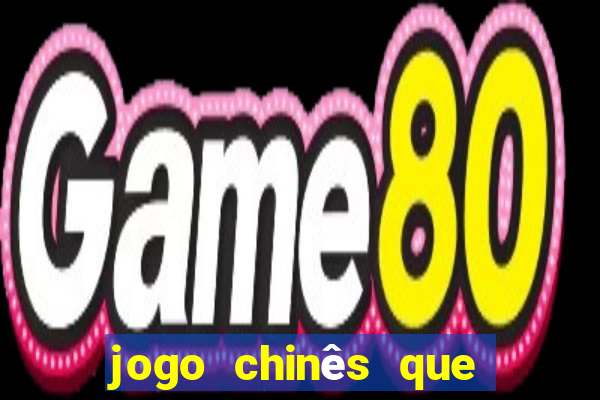 jogo chinês que ganha dinheiro