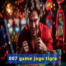 007 game jogo tigre