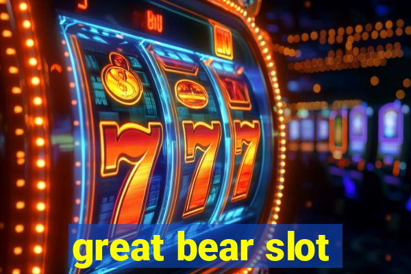 great bear slot