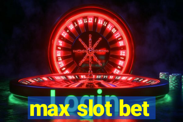 max slot bet