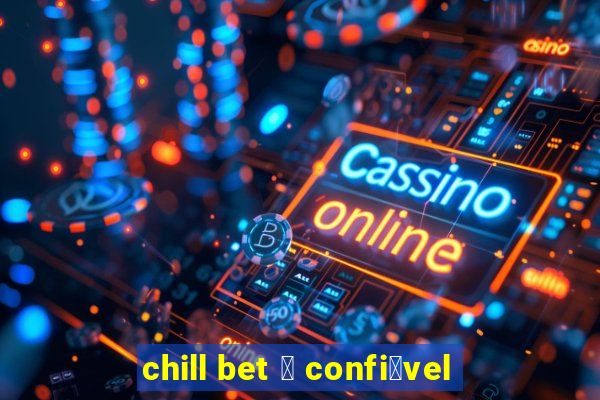 chill bet 茅 confi谩vel