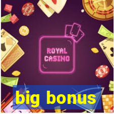 big bonus