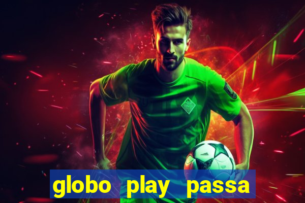 globo play passa jogo ao vivo