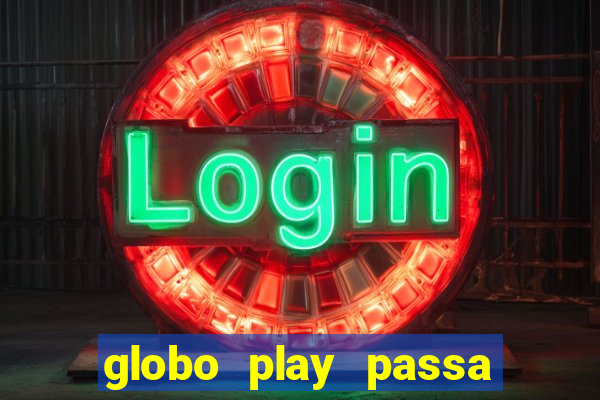 globo play passa jogo ao vivo