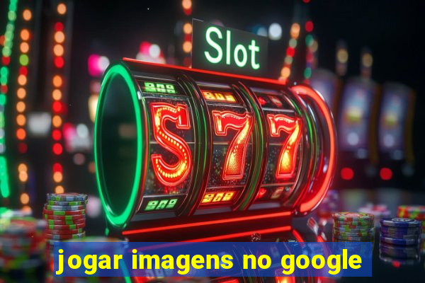 jogar imagens no google