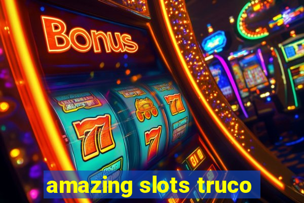 amazing slots truco