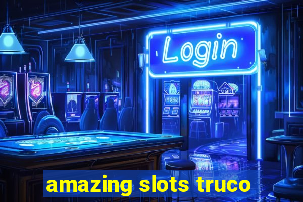 amazing slots truco