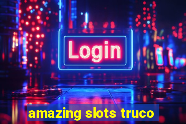 amazing slots truco