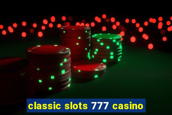 classic slots 777 casino