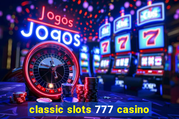 classic slots 777 casino