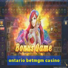 ontario betmgm casino