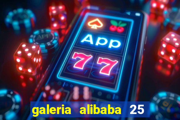 galeria alibaba 25 de março