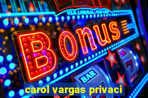 carol vargas privaci