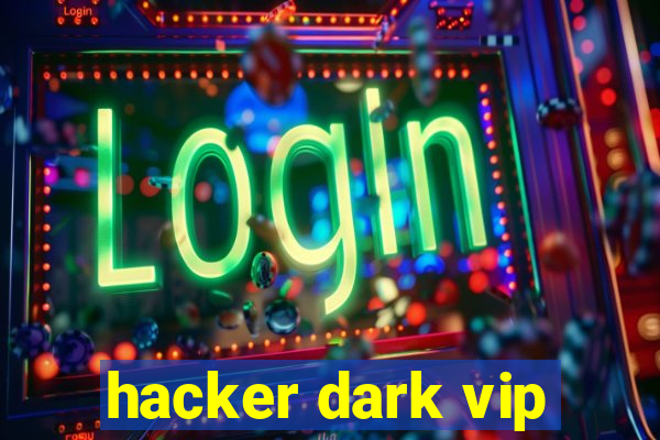 hacker dark vip