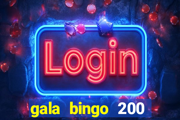 gala bingo 200 free spins