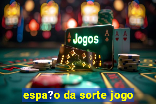 espa?o da sorte jogo