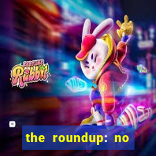 the roundup: no way out online legendado