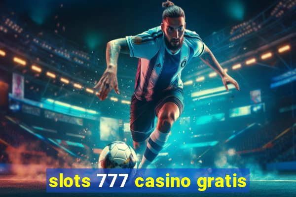 slots 777 casino gratis