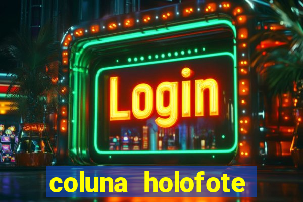 coluna holofote bahia noticias