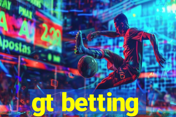 gt betting