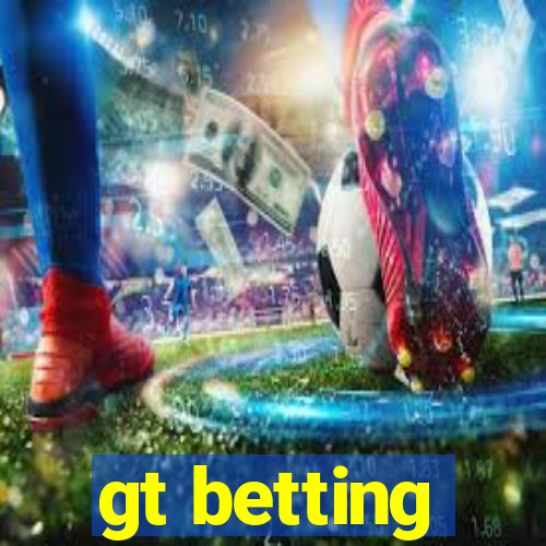 gt betting