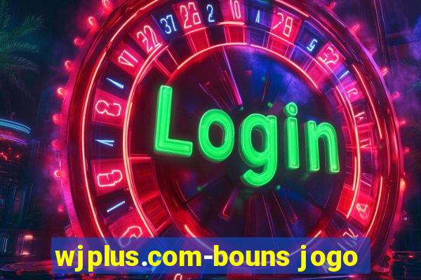 wjplus.com-bouns jogo