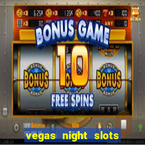 vegas night slots paga mesmo