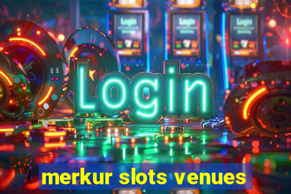 merkur slots venues