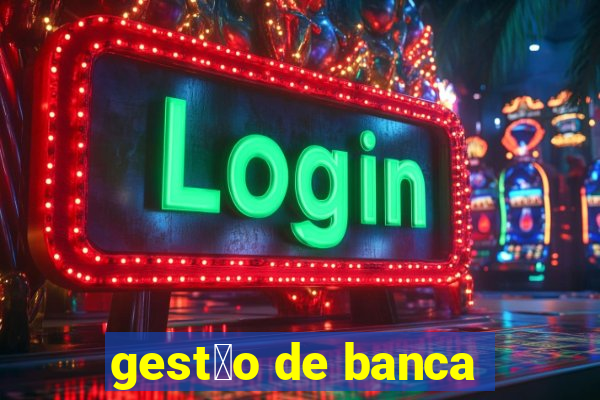 gest茫o de banca