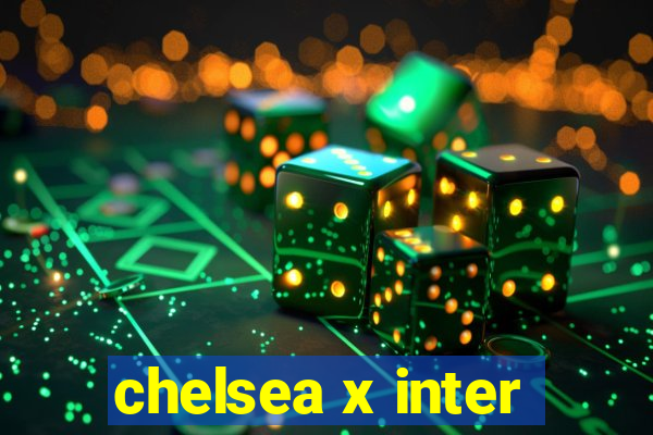 chelsea x inter