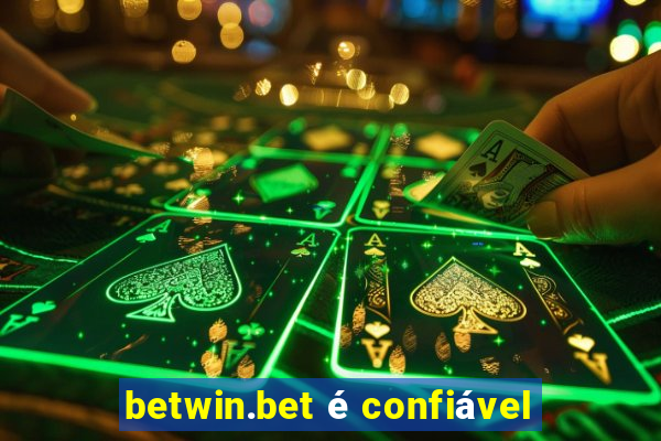 betwin.bet é confiável