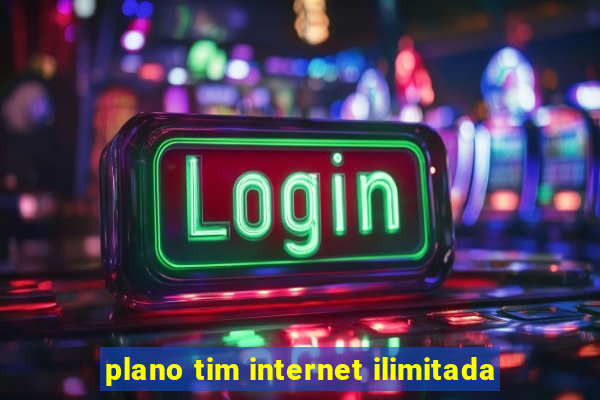 plano tim internet ilimitada