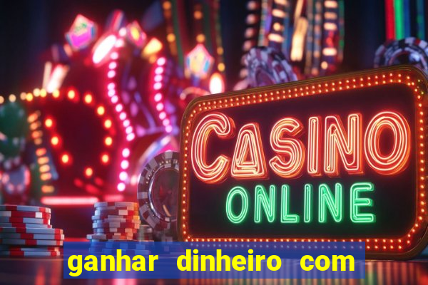 ganhar dinheiro com jogo online