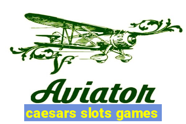 caesars slots games