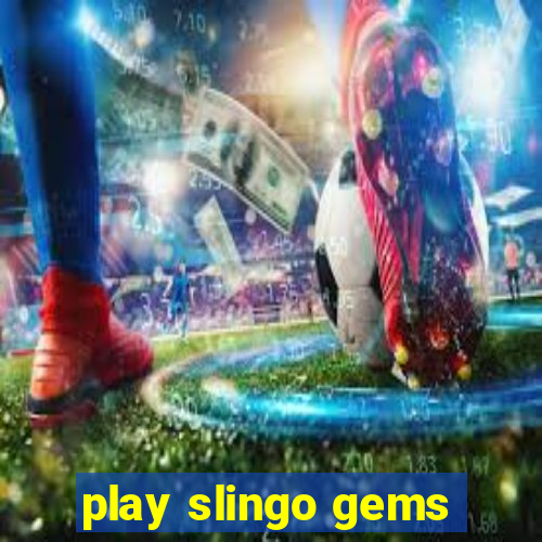 play slingo gems