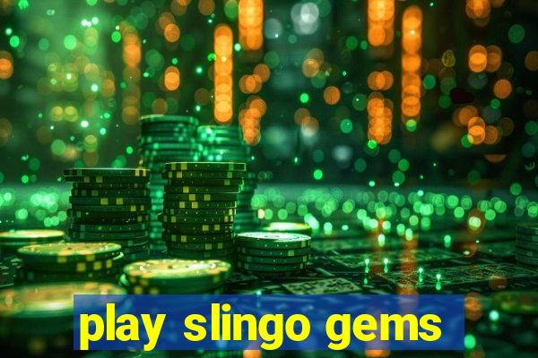 play slingo gems