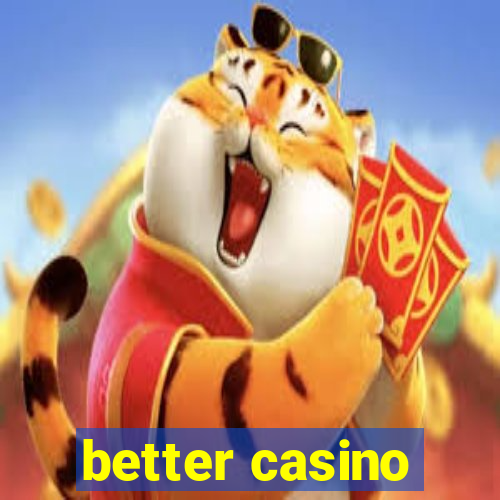 better casino