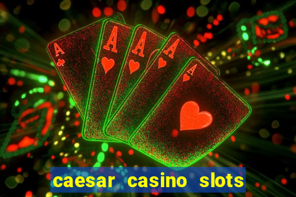 caesar casino slots win real money