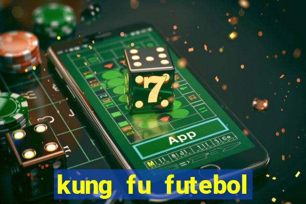 kung fu futebol clube online dublado