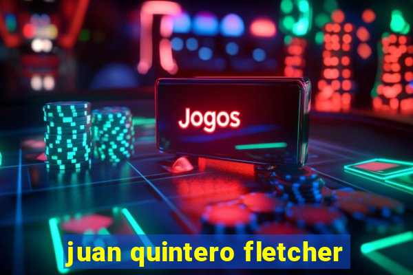 juan quintero fletcher